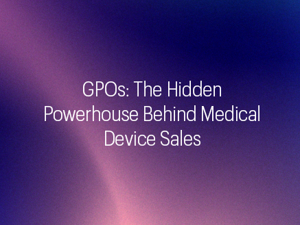 GPOs: The Hidden Powerhouse Behind Medical Device Sales